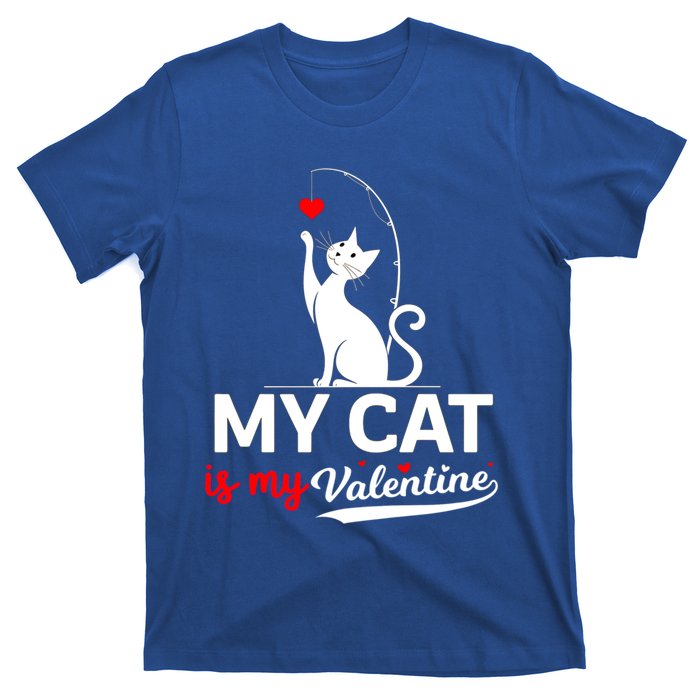 My Cat Is My ValentineS Greetings My Cat Is My Valentine Gift T-Shirt