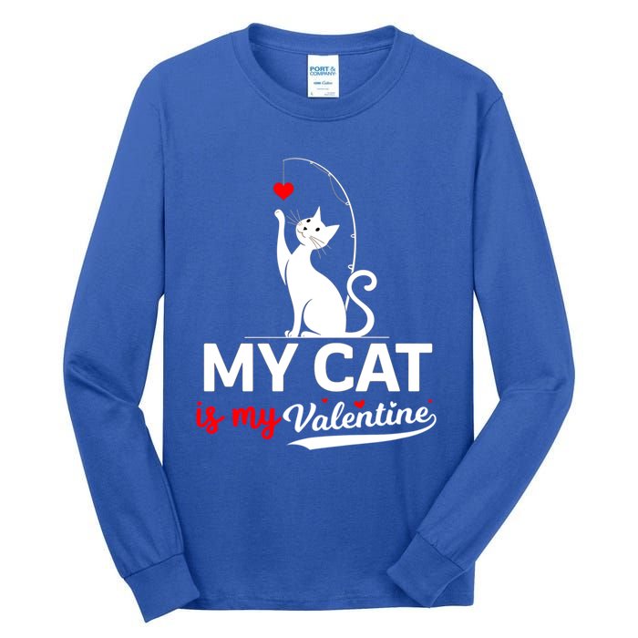 My Cat Is My ValentineS Greetings My Cat Is My Valentine Gift Tall Long Sleeve T-Shirt