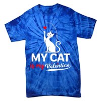 My Cat Is My ValentineS Greetings My Cat Is My Valentine Gift Tie-Dye T-Shirt