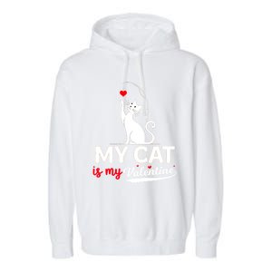 My Cat Is My ValentineS Greetings My Cat Is My Valentine Gift Garment-Dyed Fleece Hoodie