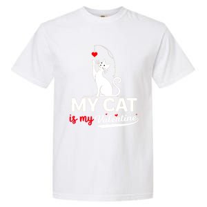 My Cat Is My ValentineS Greetings My Cat Is My Valentine Gift Garment-Dyed Heavyweight T-Shirt