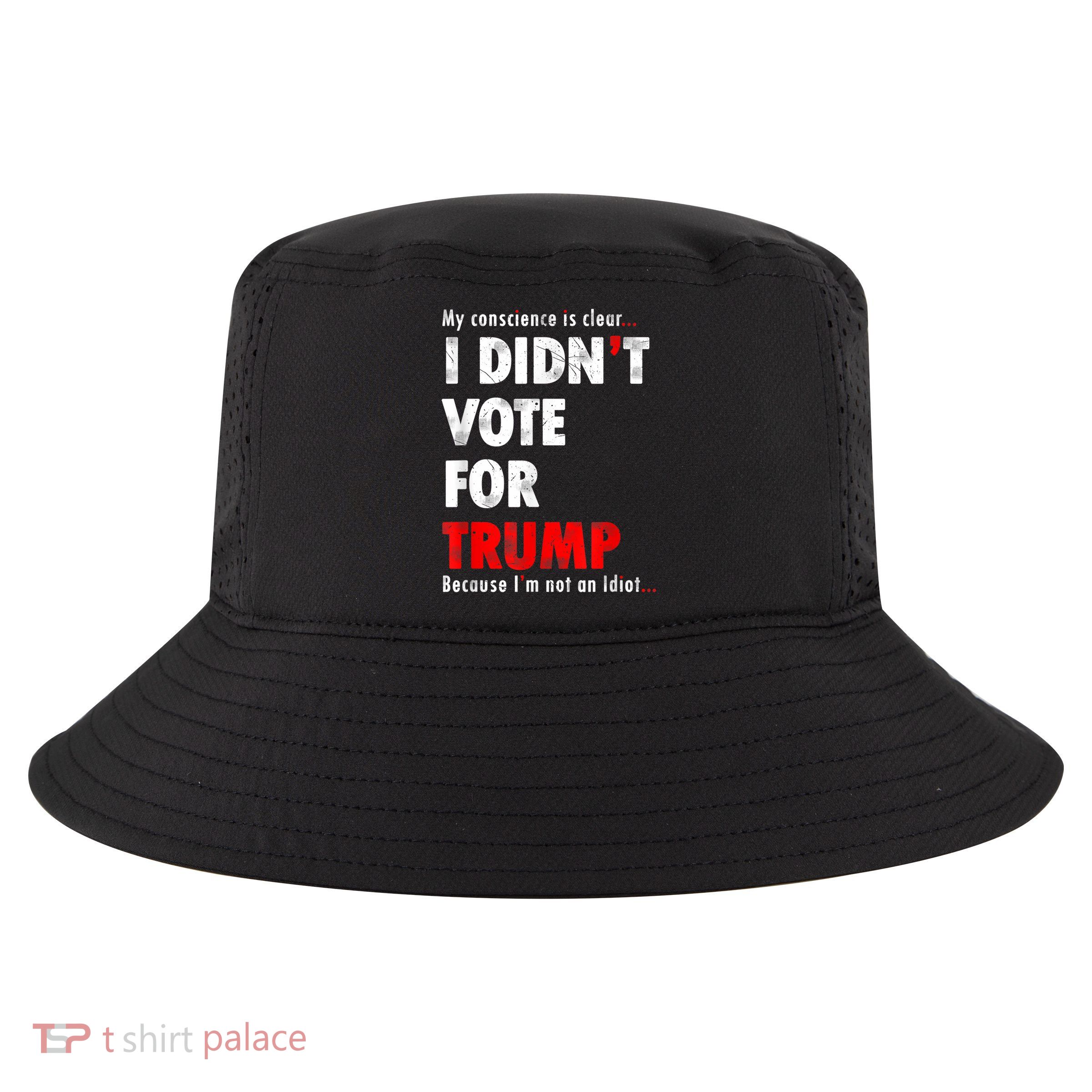 My Conscience Is Clear I Didn't Vote For Trump Funny Cool Comfort Performance Bucket Hat