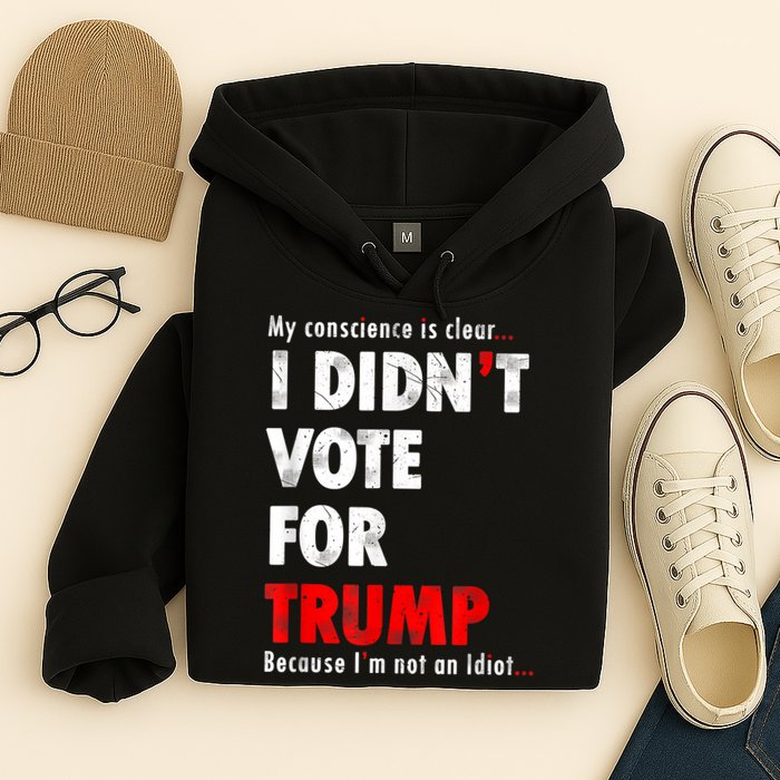 My Conscience Is Clear I Didn't Vote For Trump Funny Hoodie