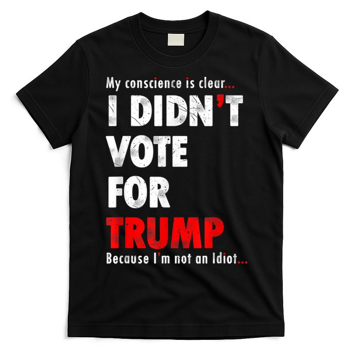 My Conscience Is Clear I Didn't Vote For Trump Funny T-Shirt