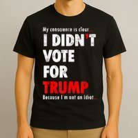 My Conscience Is Clear I Didn't Vote For Trump Funny T-Shirt
