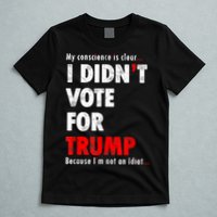 My Conscience Is Clear I Didn't Vote For Trump Funny T-Shirt