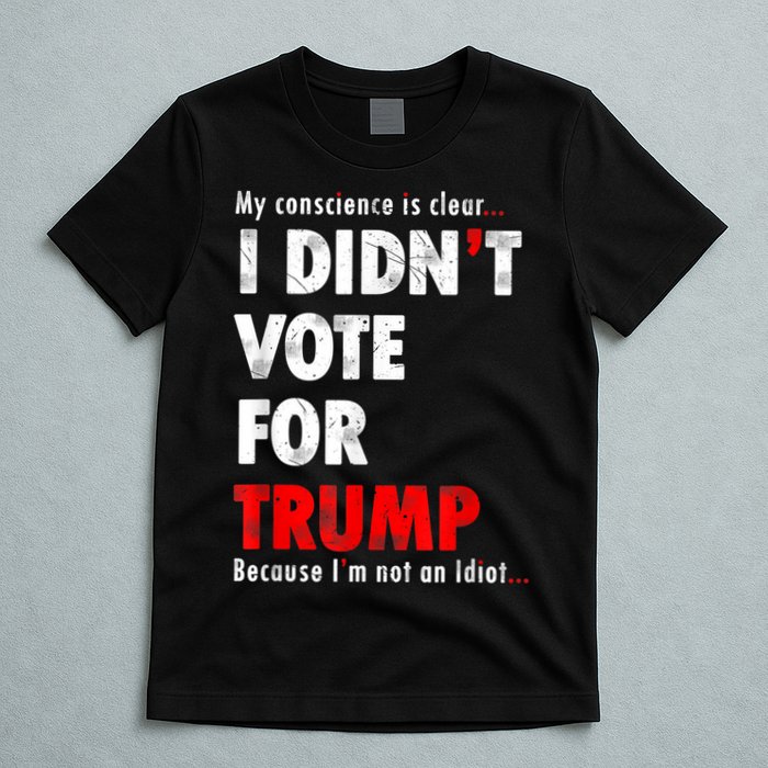 My Conscience Is Clear I Didn't Vote For Trump Funny T-Shirt