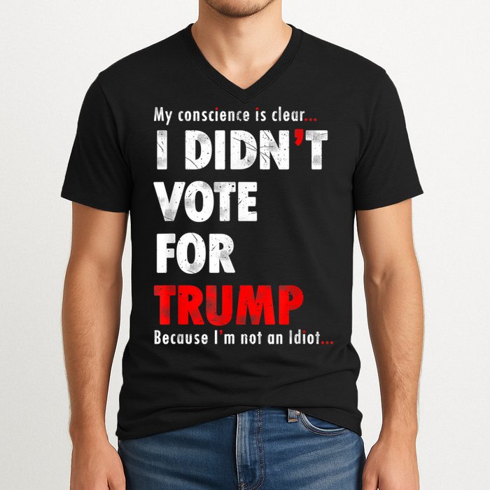 My Conscience Is Clear I Didn't Vote For Trump Funny V-Neck T-Shirt