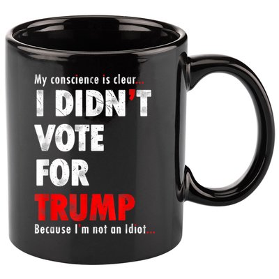 My Conscience Is Clear I Didn't Vote For Trump Funny 11oz C Handle Ceramic Mug