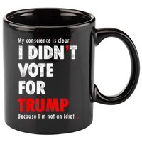 My Conscience Is Clear I Didn't Vote For Trump Funny 11oz C Handle Ceramic Mug