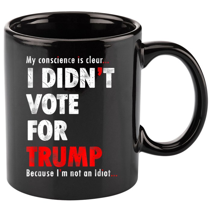 My Conscience Is Clear I Didn't Vote For Trump Funny 11oz C Handle Ceramic Mug