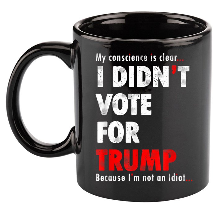My Conscience Is Clear I Didn't Vote For Trump Funny 11oz C Handle Ceramic Mug