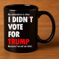 My Conscience Is Clear I Didn't Vote For Trump Funny 11oz C Handle Ceramic Mug