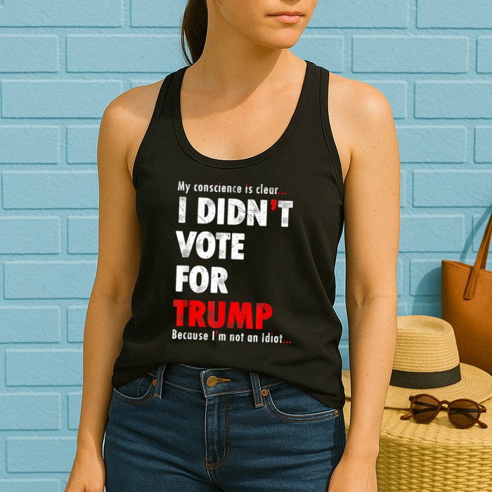 My Conscience Is Clear I Didn't Vote For Trump Funny Womens Tank Top