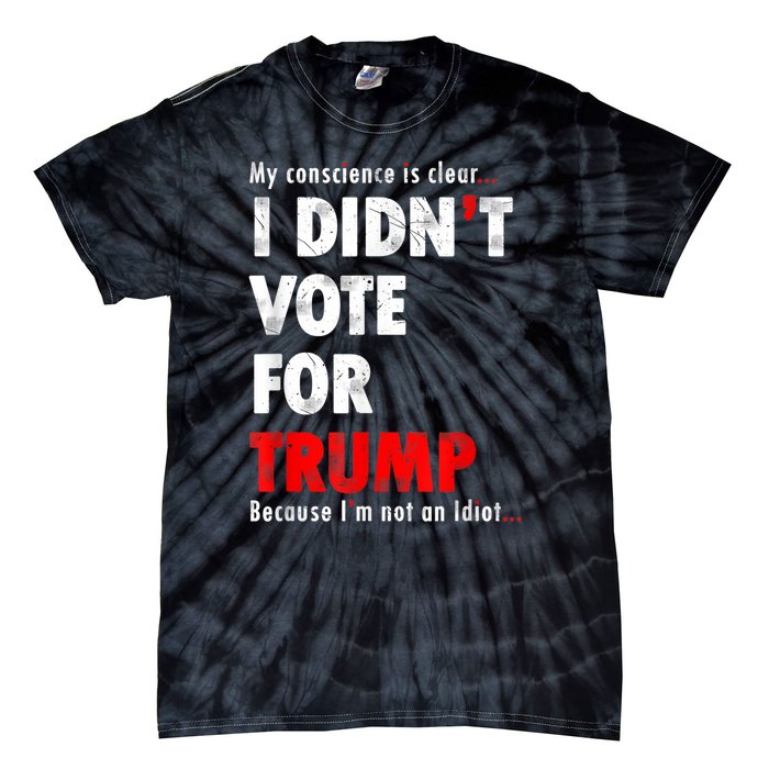 My Conscience Is Clear I Didn't Vote For Trump Funny Tie-Dye T-Shirt