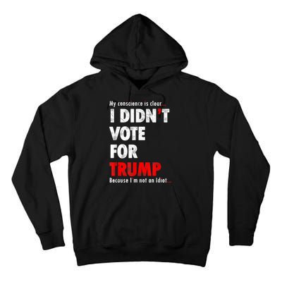 My Conscience Is Clear I Didn't Vote For Trump Funny Tall Hoodie