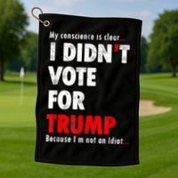 My Conscience Is Clear I Didn't Vote For Trump Funny Golf Towel