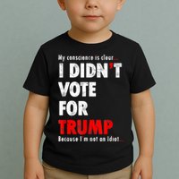 My Conscience Is Clear I Didn't Vote For Trump Funny Toddler T-Shirt