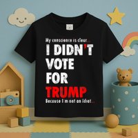 My Conscience Is Clear I Didn't Vote For Trump Funny Toddler T-Shirt