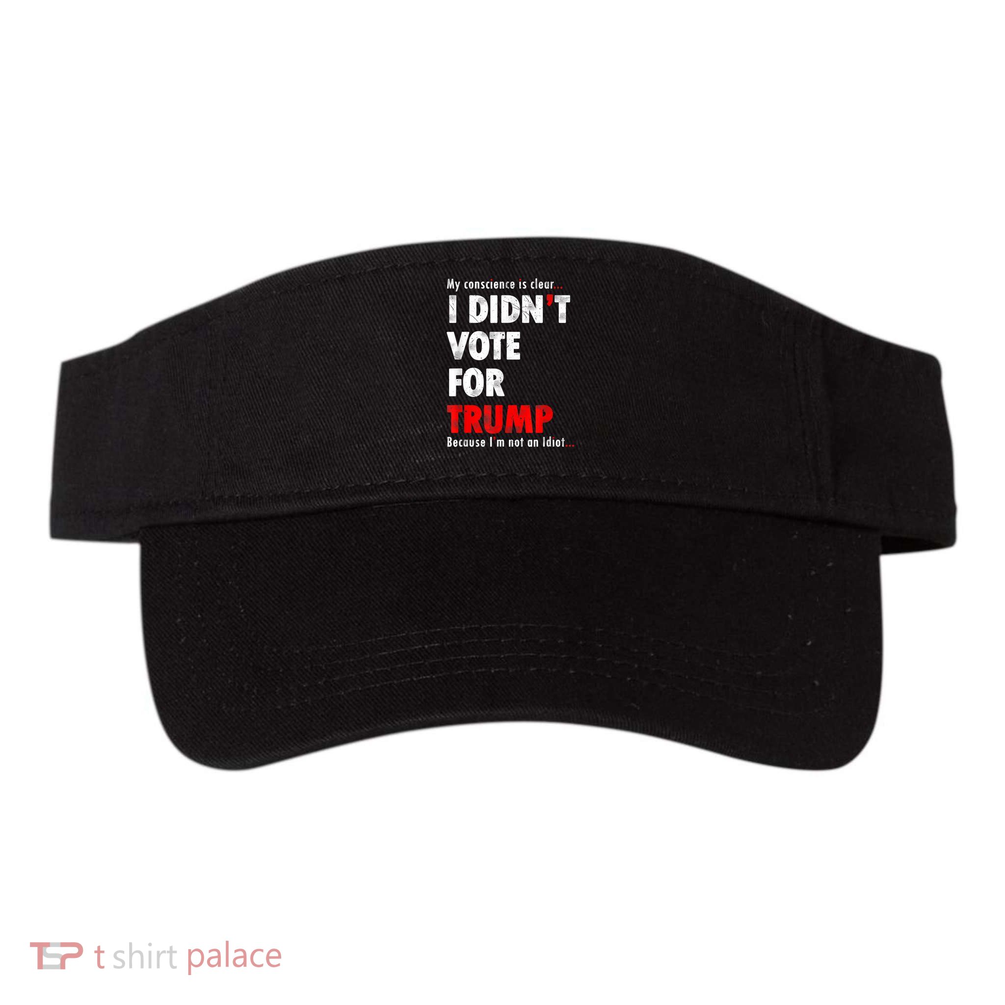 My Conscience Is Clear I Didn't Vote For Trump Funny Visor