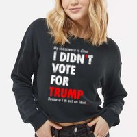 My Conscience Is Clear I Didn't Vote For Trump Funny Cropped Pullover Crew