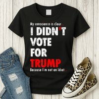 My Conscience Is Clear I Didn't Vote For Trump Funny Womens T-Shirt
