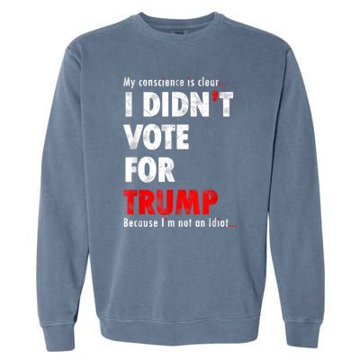 My Conscience Is Clear I Didn't Vote For Trump Funny Garment-Dyed Sweatshirt