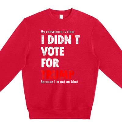 My Conscience Is Clear I Didn't Vote For Trump Funny Premium Crewneck Sweatshirt