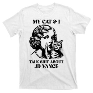 My Cat & I Talk Shit About Jd Vance T-Shirt