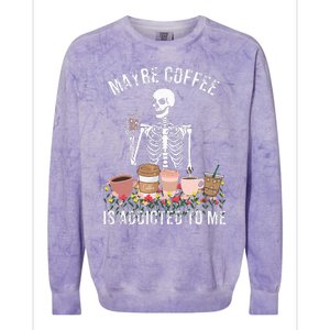 Maybe Coffee Is Addicted To Me Colorblast Crewneck Sweatshirt