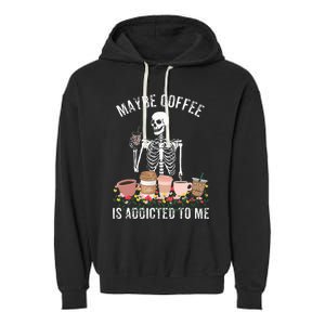 Maybe Coffee Is Addicted To Me Garment-Dyed Fleece Hoodie