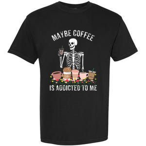 Maybe Coffee Is Addicted To Me Garment-Dyed Heavyweight T-Shirt