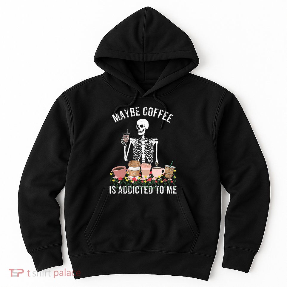 Maybe Coffee Is Addicted To Me Hoodie