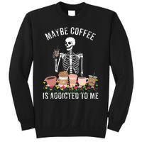 Maybe Coffee Is Addicted To Me Sweatshirt