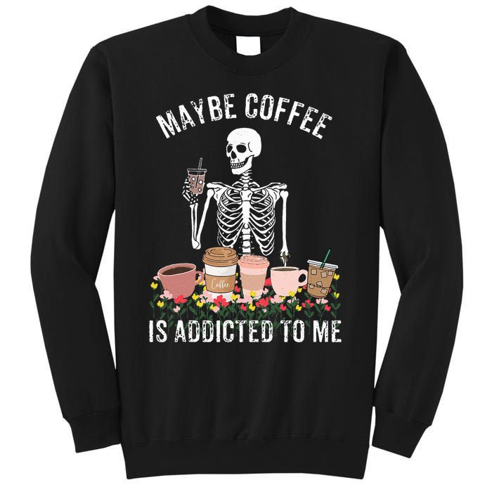 Maybe Coffee Is Addicted To Me Sweatshirt