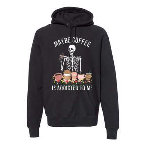 Maybe Coffee Is Addicted To Me Premium Hoodie