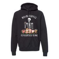 Maybe Coffee Is Addicted To Me Premium Hoodie