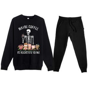 Maybe Coffee Is Addicted To Me Premium Crewneck Sweatsuit Set