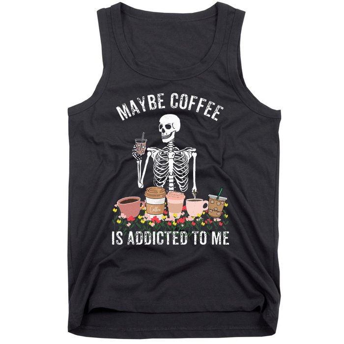 Maybe Coffee Is Addicted To Me Tank Top