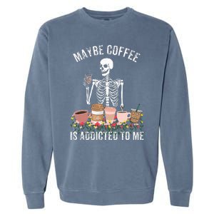 Maybe Coffee Is Addicted To Me Garment-Dyed Sweatshirt