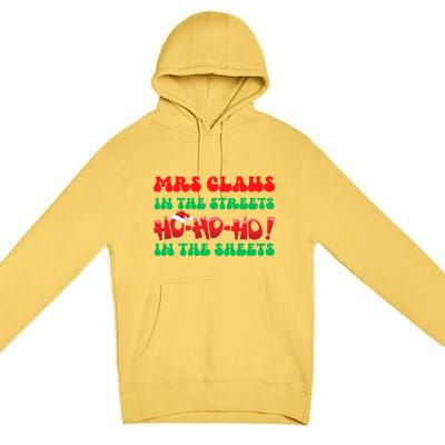 Mrs Claus In The Streets Ho Ho Ho In The Sheets Christmas Cute Gift Premium Pullover Hoodie