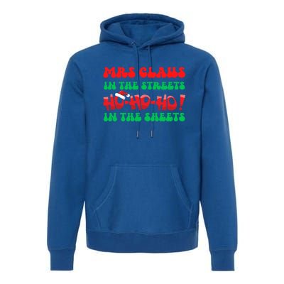 Mrs Claus In The Streets Ho Ho Ho In The Sheets Christmas Cute Gift Premium Hoodie