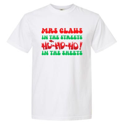 Mrs Claus In The Streets Ho Ho Ho In The Sheets Christmas Cute Gift Garment-Dyed Heavyweight T-Shirt