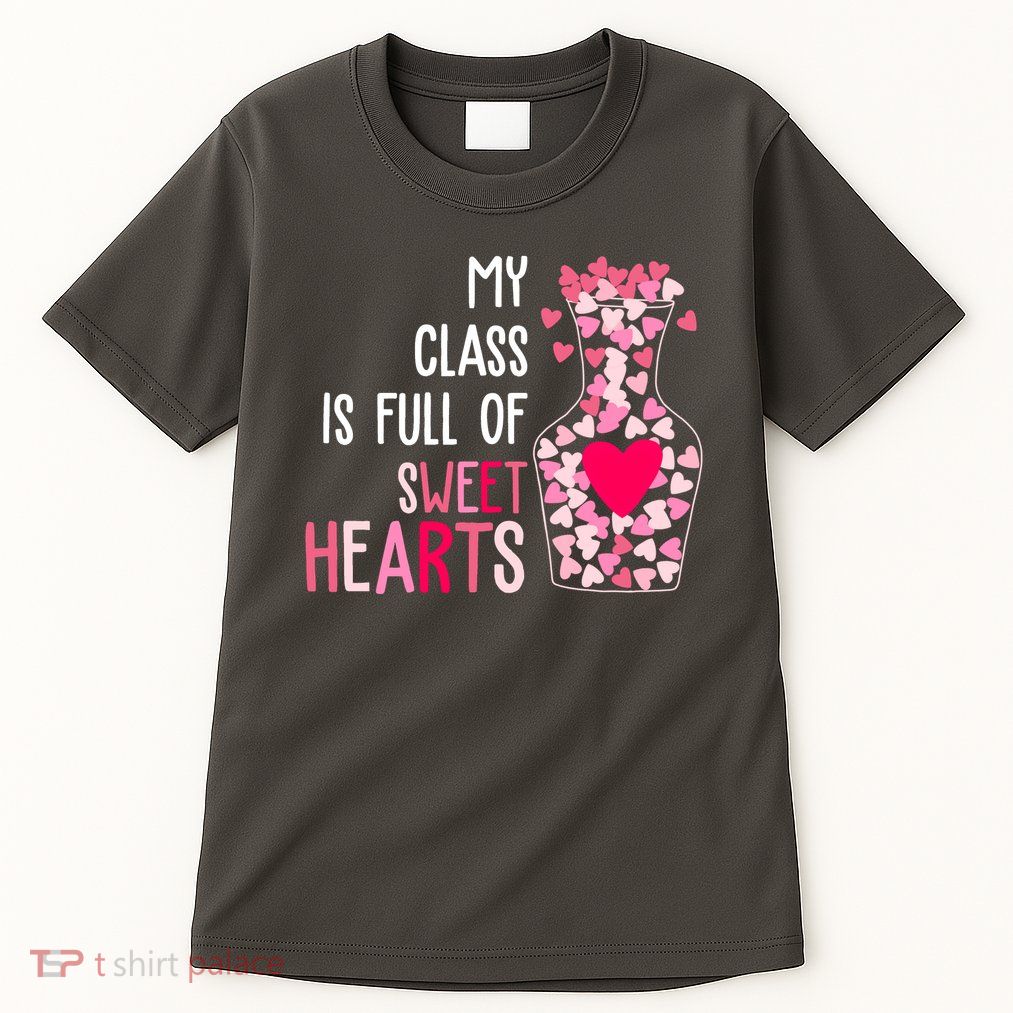 My Class Is Full Of Sweet Hearts Valentine Teacher Tall T-Shirt
