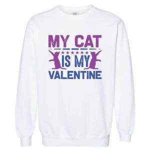 My Cat Is My Valentine Garment-Dyed Sweatshirt