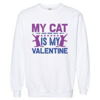 My Cat Is My Valentine Garment-Dyed Sweatshirt