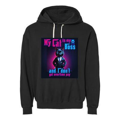 My Cat Is My Boss... And I DonT Get Overtime Pay Garment-Dyed Fleece Hoodie