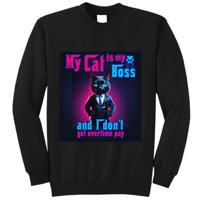 My Cat Is My Boss... And I DonT Get Overtime Pay Sweatshirt