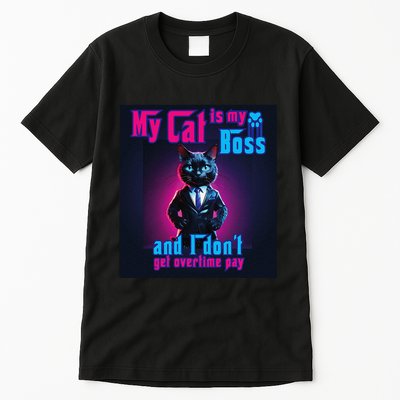 My Cat Is My Boss... And I DonT Get Overtime Pay Tall T-Shirt