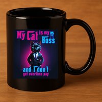My Cat Is My Boss... And I DonT Get Overtime Pay 11oz C Handle Ceramic Mug